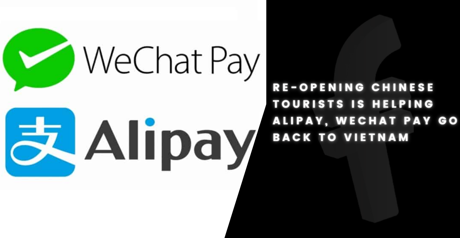 Re-opening Chinese Tourists is helping Alipay, Wechat Pay go back to Vietnam